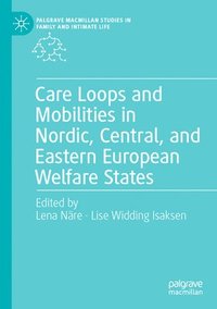 bokomslag Care Loops and Mobilities in Nordic, Central, and Eastern European Welfare States