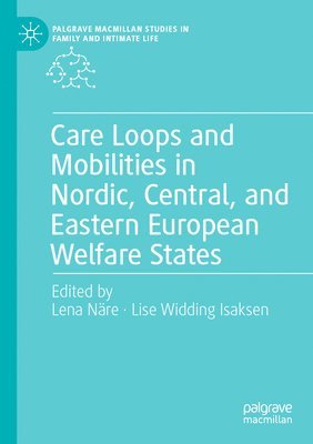 bokomslag Care Loops and Mobilities in Nordic, Central, and Eastern European Welfare States