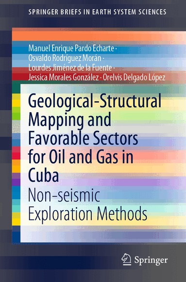 Manuel Enrique Pardo Echarte, Osvaldo Rodríguez Morán, Lourdes Jiménez de la Fuente, Jessica Morales González, Orelvis Delgado López - Geological-Structural Mapping and Favorable Sectors for Oil and Gas in Cuba, Häftad