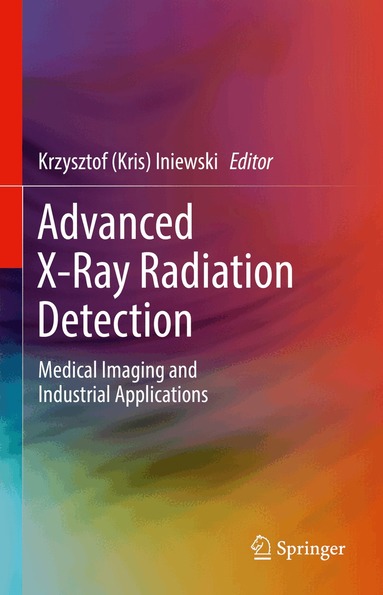 Krzysztof (Kris) Iniewski - Advanced X-Ray Radiation Detection:, Inbunden