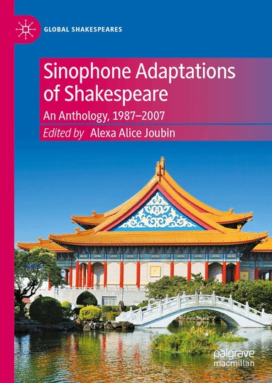 Alexa Alice Joubin - Sinophone Adaptations of Shakespeare, Inbunden