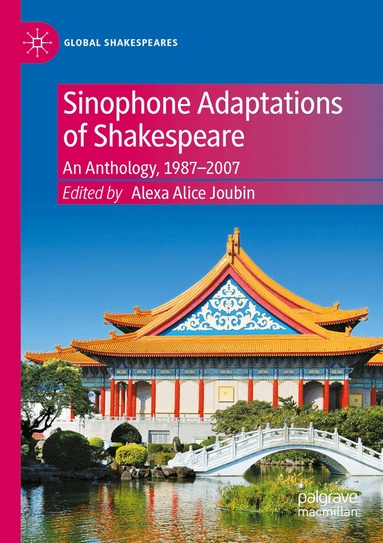 Alexa Alice Joubin - Sinophone Adaptations of Shakespeare, Häftad
