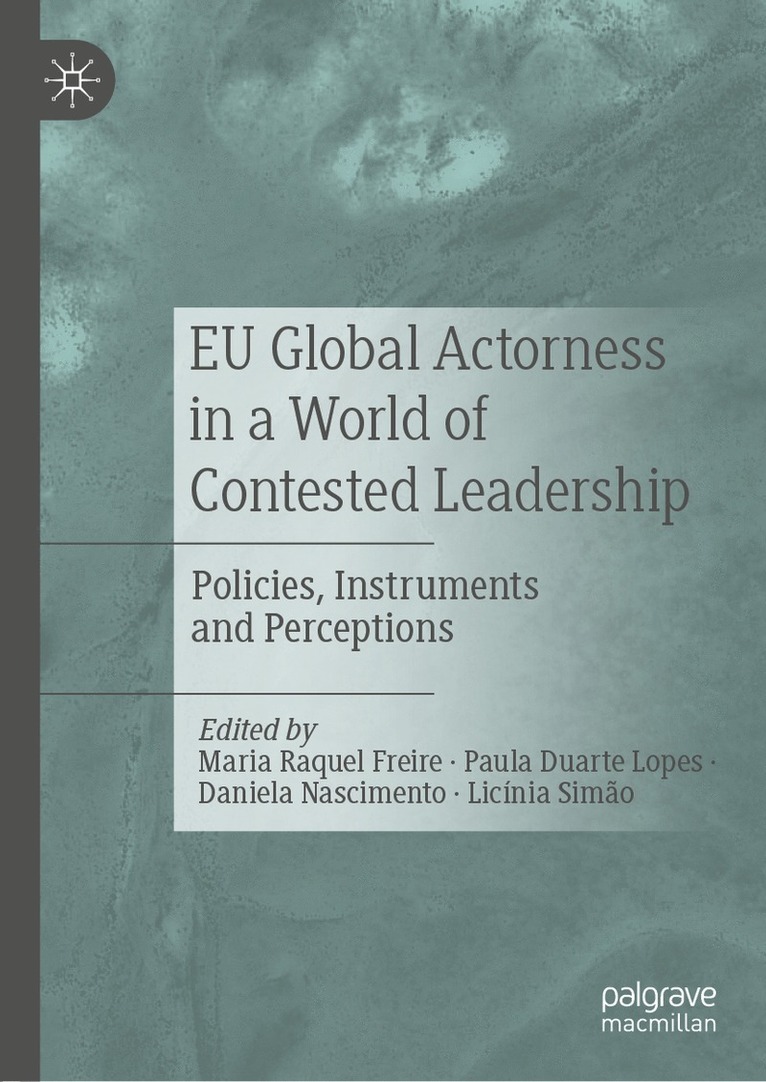 Maria Raquel Freire, Paula Duarte Lopes, Daniela Nascimento, Licínia Simão, Licinia Simao - EU Global Actorness in a World of Contested Leadership, Inbunden