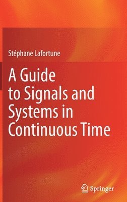 Stéphane Lafortune, Stephane Lafortune - Guide to Signals and Systems in Continuous Time, Inbunden
