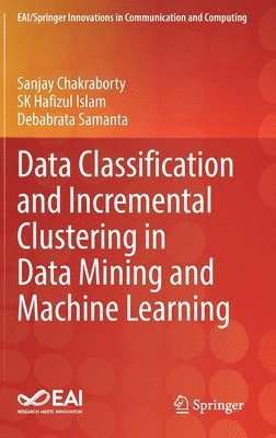 Data Classification and Incremental Clustering in Data Mining and Machine Learning 1