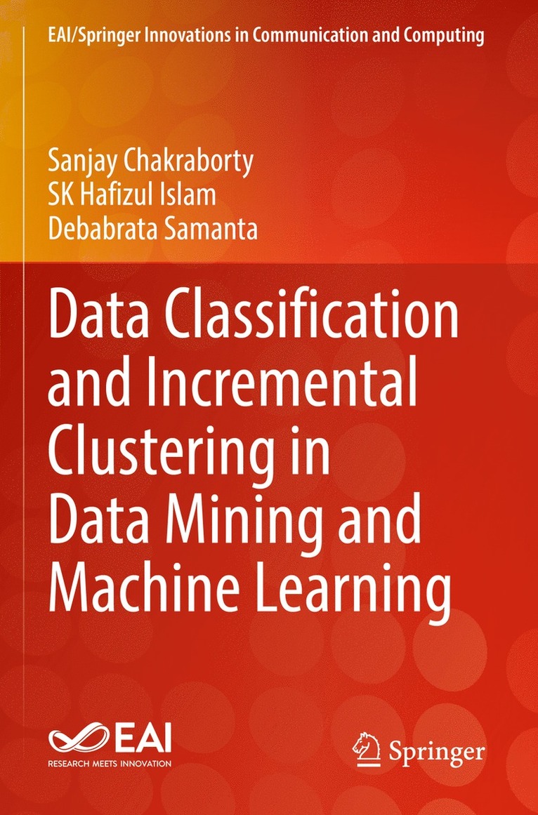 Sanjay Chakraborty, Sk Hafizul Islam, Debabrata Samanta - Data Classification and Incremental Clustering in Data Mining and Machine Learning, Häftad