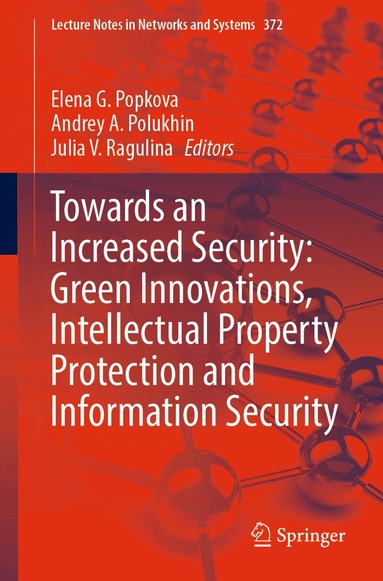 Elena G. Popkova, Andrey A. Polukhin, Julia V. Ragulina - Towards an Increased Security: Green Innovations, Intellectual Property Protection and Information Security, Häftad