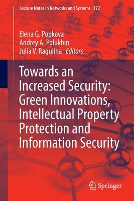 Elena G. Popkova, Andrey A. Polukhin, Julia V. Ragulina - Towards an Increased Security: Green Innovations, Intellectual Property Protection and Information Security, Häftad