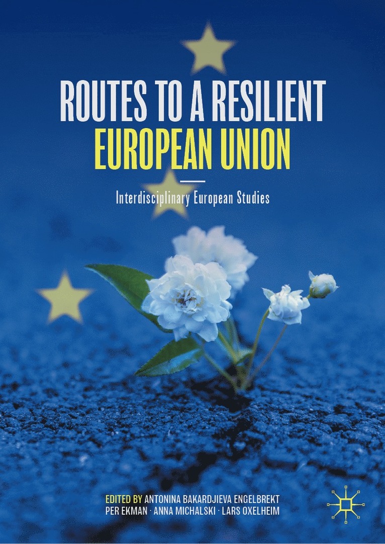 Antonina Bakardjieva Engelbrekt, Per Ekman, Anna Michalski, Lars Oxelheim - Routes to a Resilient European Union, Inbunden