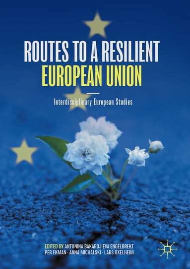 Antonina Bakardjieva Engelbrekt, Per Ekman, Anna Michalski, Lars Oxelheim - Routes to a Resilient European Union, Häftad
