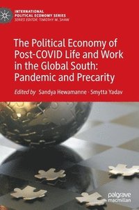 bokomslag The Political Economy of Post-COVID Life and Work in the Global South: Pandemic and Precarity