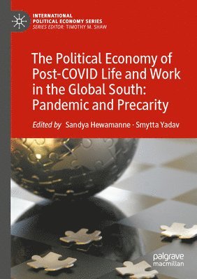 The Political Economy of Post-COVID Life and Work in the Global South: Pandemic and Precarity 1