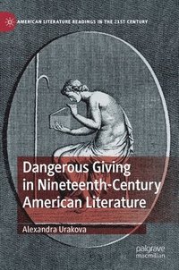bokomslag Dangerous Giving in Nineteenth-Century American Literature
