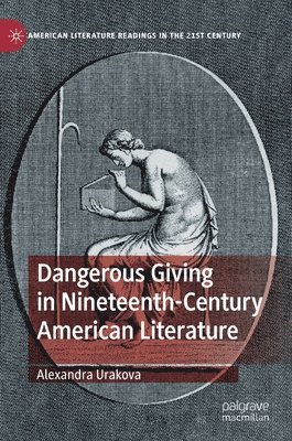 Dangerous Giving in Nineteenth-Century American Literature 1