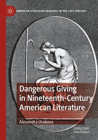 bokomslag Dangerous Giving in Nineteenth-Century American Literature