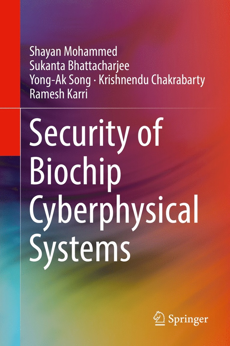 Shayan Mohammed, Sukanta Bhattacharjee, Yong-Ak Song, Krishnendu Chakrabarty, Ramesh Karri - Security of Biochip Cyberphysical Systems, Inbunden
