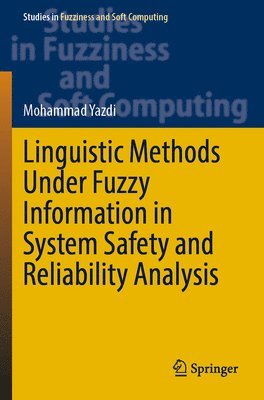 Mohammad Yazdi - Linguistic Methods Under Fuzzy Information in System Safety and Reliability Analysis, Häftad