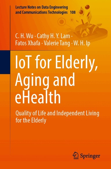 C.H. Wu, Cathy H.Y. Lam, Fatos Xhafa, Valerie Tang, W.H. Ip - IoT for Elderly, Aging and eHealth, Häftad