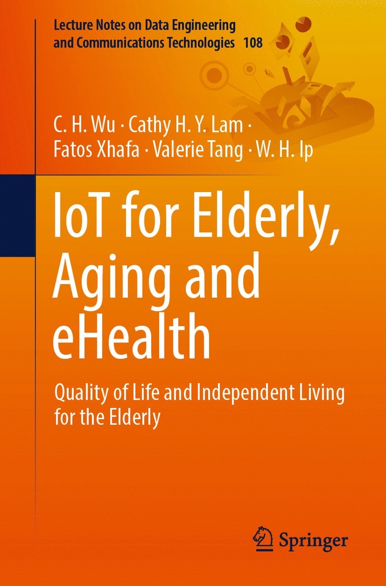 C.H. Wu, Cathy H.Y. Lam, Fatos Xhafa, Valerie Tang, W.H. Ip, C. H. Wu, Cathy H. Y. Lam - IoT for Elderly, Aging and eHealth, Häftad