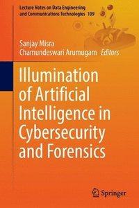 bokomslag Illumination of Artificial Intelligence in Cybersecurity and Forensics