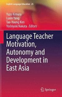 bokomslag Language Teacher Motivation, Autonomy and Development in East Asia