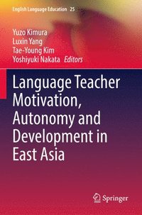 bokomslag Language Teacher Motivation, Autonomy and Development in East Asia