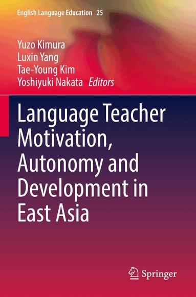 Yuzo Kimura, Luxin Yang, Tae-Young Kim, Yoshiyuki Nakata - Language Teacher Motivation, Autonomy and Development in East Asia, Häftad