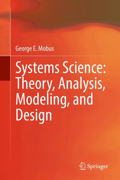George E. Mobus - Systems Science: Theory, Analysis, Modeling, and Design, Inbunden