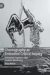 bokomslag Choreography as Embodied Critical Inquiry