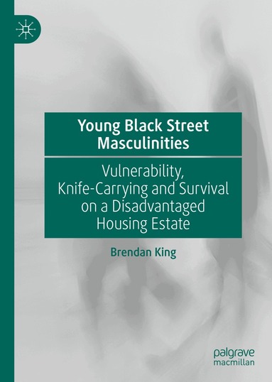 Brendan King - Young Black Street Masculinities, Inbunden
