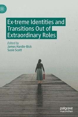 bokomslag Ex-treme Identities and Transitions Out of Extraordinary Roles