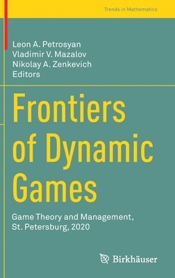 Leon A. Petrosyan, Vladimir V. Mazalov, Nikolay A. Zenkevich - Frontiers of Dynamic Games, Inbunden