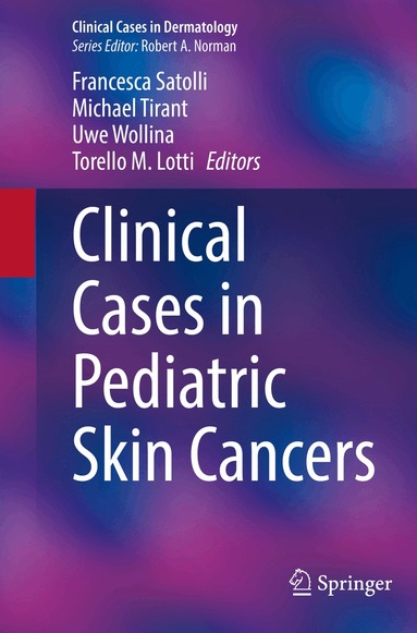 Francesca Satolli, Michael Tirant, Uwe Wollina, Torello M. Lotti - Clinical Cases in Pediatric Skin Cancers, Häftad