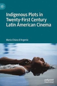 bokomslag Indigenous Plots in Twenty-First Century Latin American Cinema