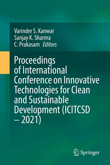 Varinder S. Kanwar, Sanjay K. Sharma, C. Prakasam - Proceedings of International Conference on Innovative Technologies for Clean and Sustainable Development (ICITCSD – 2021), Inbunden