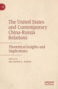 bokomslag The United States and Contemporary China-Russia Relations