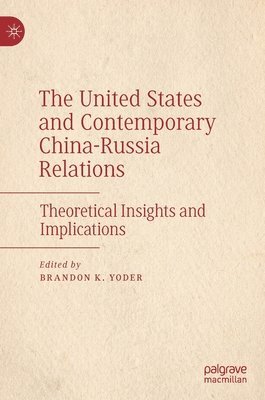 bokomslag The United States and Contemporary China-Russia Relations