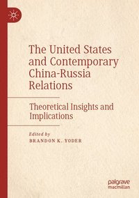 bokomslag The United States and Contemporary China-Russia Relations