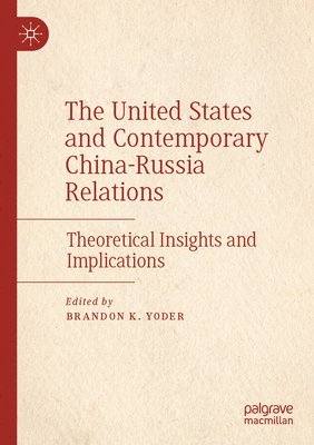 bokomslag The United States and Contemporary China-Russia Relations