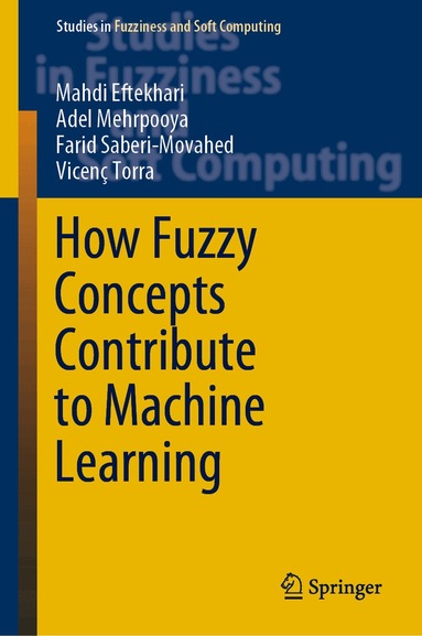 Mahdi Eftekhari, Adel Mehrpooya, Farid Saberi-Movahed, Vicenç Torra - How Fuzzy Concepts Contribute to Machine Learning, Inbunden
