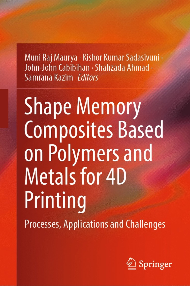 Muni Raj Maurya, Kishor Kumar Sadasivuni, John-John Cabibihan, Shahzada Ahmad, Samrana Kazim - Shape Memory Composites Based on Polymers and Metals for 4D Printing, Inbunden