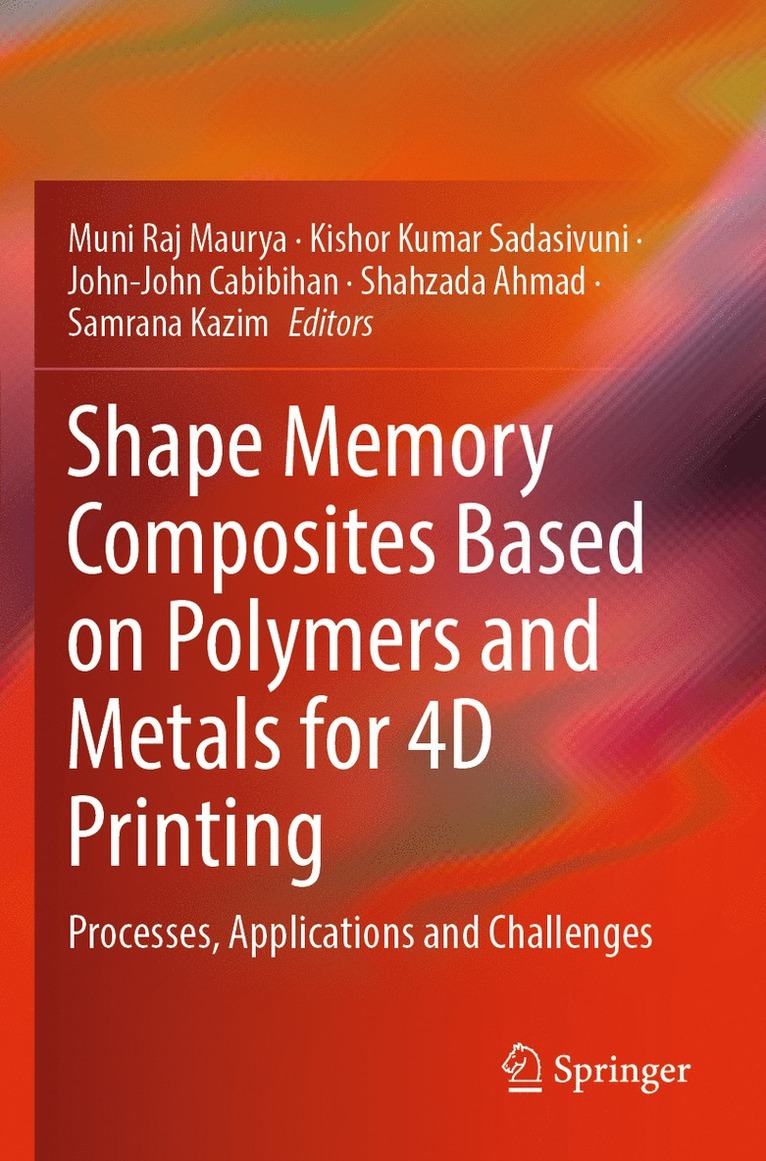Muni Raj Maurya, Kishor Kumar Sadasivuni, John-John Cabibihan, Shahzada Ahmad, Samrana Kazim - Shape Memory Composites Based on Polymers and Metals for 4D Printing, Häftad