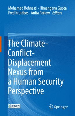 Mohamed Behnassi, Himangana Gupta, Fred Kruidbos, Anita Parlow - Climate-Conflict-Displacement Nexus from a Human Security Perspective, Inbunden