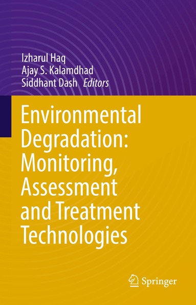 Izharul Haq, Ajay S. Kalamdhad, Siddhant Dash - Environmental Degradation: Monitoring, Assessment and Treatment Technologies, Inbunden