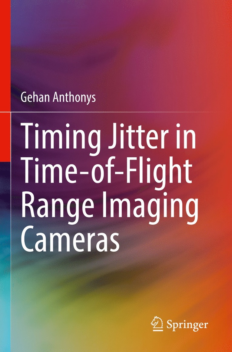 Gehan Anthonys - Timing Jitter in Time-of-Flight Range Imaging Cameras, Häftad