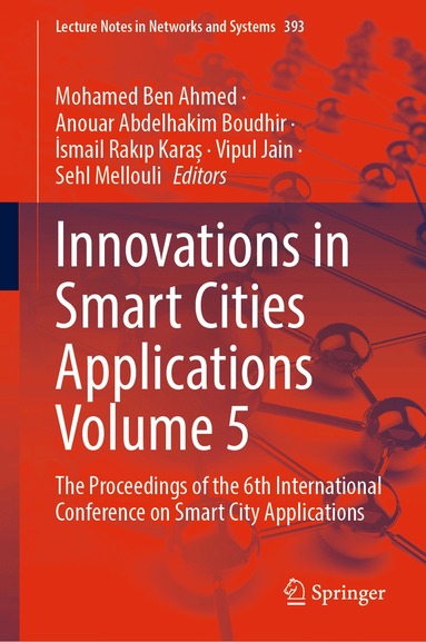 Mohamed Ben Ahmed, Anouar Abdelhakim Boudhir, İsmail Rakıp Karaș, Vipul Jain, Sehl Mellouli - Innovations in Smart Cities Applications Volume 5, Inbunden