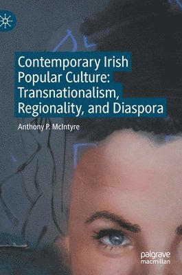 Anthony P. McIntyre - Contemporary Irish Popular Culture, Inbunden