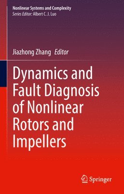 Jiazhong Zhang - Dynamics and Fault Diagnosis of Nonlinear Rotors and Impellers, Inbunden