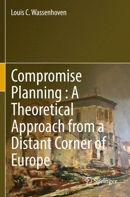 bokomslag Compromise Planning : A Theoretical Approach from a Distant Corner of Europe