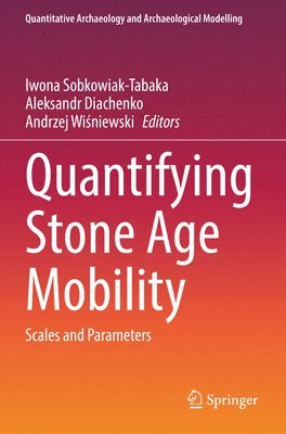 Iwona Sobkowiak-Tabaka, Aleksandr Diachenko, Andrzej Wiśniewski, Andrzej Wisniewski, Andrzej Wi¿niewski - Quantifying Stone Age Mobility, Häftad